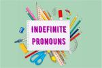Indefinite pronouns: what are they, how to use, examples