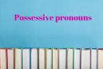 Pronomi possessivi. Uso dei pronomi possessivi