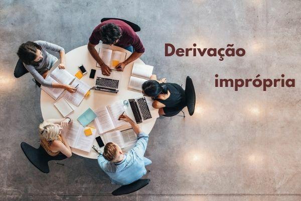 Improper derivation is one of the word formation processes in the Portuguese language.