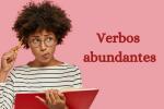 Abundant verbs: what they are, examples, exercises
